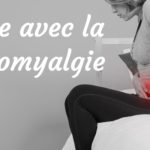 Vivre avec la fibromyalgie