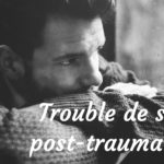 Traiter les troubles de stress post-traumatique