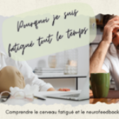 Pourquoi je suis fatigué tout le temps ? Comprendre le cerveau fatigué et le neurofeedback